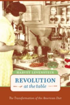 Revolution at the Table: The Transformation of the American Diet (California Studies in Food and Culture) - Book #7 of the California Studies in Food and Culture