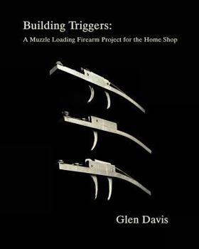 Paperback Building Triggers: A Muzzle Loading Firearm Project for the Home Shop Book