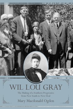 Hardcover Wil Lou Gray: The Making of a Southern Progressive from New South to New Deal Book