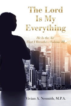 Paperback The Lord Is My Everything: He Is the Air That I Breathe-Volume Iii Book