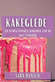 Paperback Kakeglede: En Nybegynneres Kokebok for de Søte Stunder [Norwegian] Book