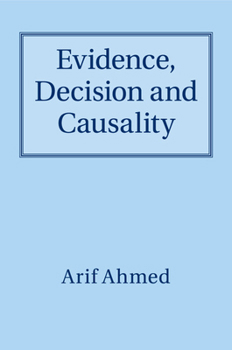 Evidence, Decision and Causality