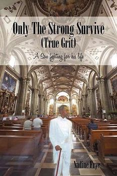 Paperback Only the Strong Survive (True Grit): A Son Fighting for His Life Book