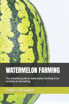 Paperback Watermelon Farming: The complete guide to watermelon farming from varieties to harvesting Book