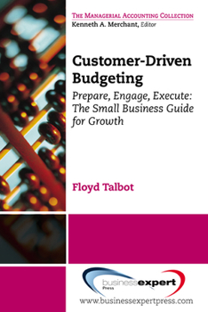 Paperback Customer-Driven Budgeting: Prepare, Engage, Execute: The Small Business Guide for Growth Book