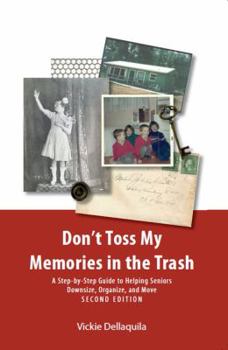 Paperback Don't Toss My Memories in the Trash : A Step-By-Step Guide to Helping Seniors Downsize, Organize, and Move Book