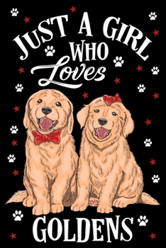 Just a Girl Who Loves Goldens Journal Notebook: Lined Journals Notebooks Gifts For Dog Lovers and Golden Retriever Owners - Perfect 120 Pages Lined ... For a Dog Lover Women Kids Girls and Teens