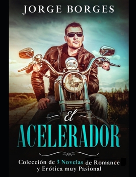 Paperback El Acelerador: Colección de 3 Novelas de Romance y Erótica muy Pasional [Spanish] Book
