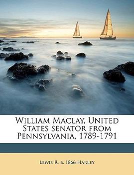 Paperback William Maclay, United States senator from Pennsylvania, 1789-1791 Book