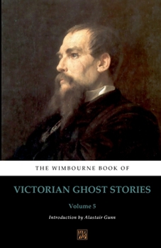 Paperback The Wimbourne Book of Victorian Ghost Stories: Volume 5 Book