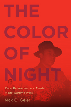 Paperback The Color of Night: Race, Railroaders, and Murder in the Wartime West Book