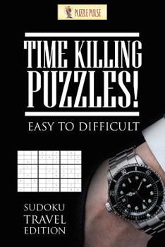 Paperback Time Killing Puzzles! Easy To Difficult: Sudoku Travel Edition Book