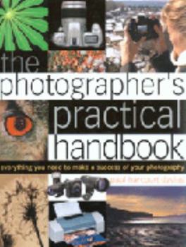 Hardcover The Photographer's Practical Handbook: Everything You Need to Make a Success Out of Your Photography. Paul Harcourt Davies Book
