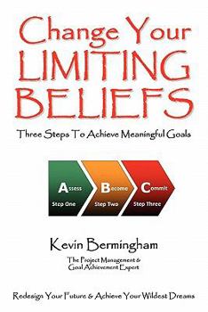 Paperback Change Your Limiting Beliefs - Three Steps To Achieve Meaningful Goals Book