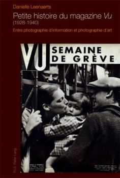 Paperback Petite histoire du magazine «Vu» (1928-1940): Entre photographie d'information et photographie d'art [French] Book