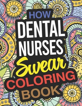 Paperback How Dental Nurses Swear Coloring Book: Dental Nurse Coloring Book