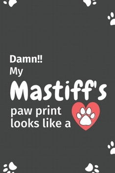 Paperback Damn!! my Mastiff's paw print looks like a: For Mastiff Dog fans Book