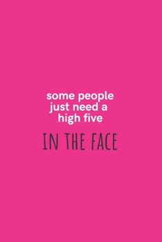 Paperback Some People Just Need a High Five In the Face: Medium Lined Notebook/Journal for Work, School, and Home Funny Hot Pink Book