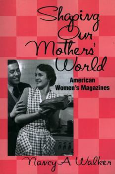 Paperback Shaping Our Mothers' World: American Women's Magazines Book