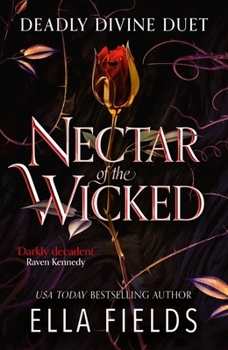 Nectar of the Wicked: A Hot Enemies-To-Lovers and Marriage of Convenience Dark Fantasy Romance! - Book #1 of the Deadly Divine Duet