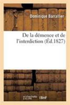Paperback de la Démence Et de l'Interdiction [French] Book