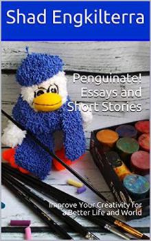 Paperback Penguinate! Essays and Short Stories: Improve Your Creativity for a Better Life and World Book
