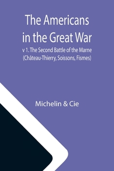 Paperback The Americans in the Great War; v 1. The Second Battle of the Marne (Château-Thierry, Soissons, Fismes) Book