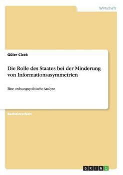 Paperback Die Rolle des Staates bei der Minderung von Informationsasymmetrien: Eine ordnungspolitische Analyse [German] Book