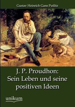 Paperback J. P. Proudhon: Sein Leben Und Seine Positiven Ideen [German] Book