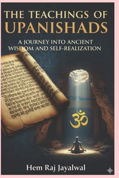 THE TEACHINGS OF UPANISHADS: A JOURNEY INTO ANCIENT WISDOM AND SELF-REALIZATION