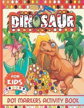 Paperback Dinosaur Dot Markers Activity Book for Kids: Cute Dinosaur Dot Marker Coloring Book for Toddlers Ages 2-5, A Dot Markers & Paint Daubers Kids Activity Book