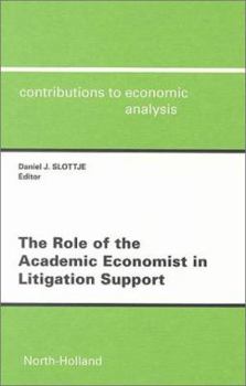 Hardcover The Role of the Academic Economist in Litigation Support (Contributions to Economic Analysis) Book