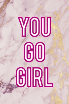 You Go Girl: All Purpose 6x9 Blank Lined Notebook Journal Way Better Than A Card Trendy Unique Gift Pink Marble Fight Like A Girl