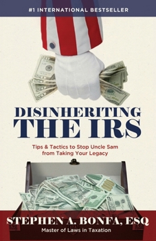 Paperback Disinheriting the IRS: Tips & Tactics to Stop Uncle Sam from Taking Your Legacy Book