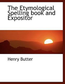 The Etymological Spelling Book and Expositor