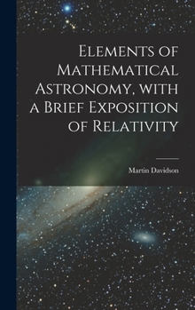 Hardcover Elements of Mathematical Astronomy, With a Brief Exposition of Relativity Book