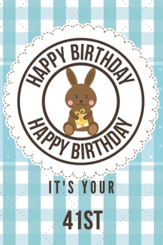 Happy Birthday Happy Birthday It's Your 41st: 41st Birthday Gift / Birthday Journal / Notebook / Diary / Unique Greeting & Birthday Card Alternative