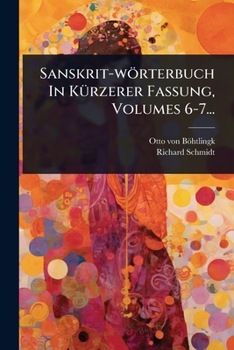 Sanskrit-wörterbuch In KÃ1/4rzerer Fassung, Volumes 6-7... (German Edition)