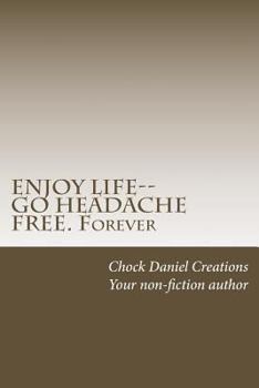 Paperback ENJOY LIFE--GO HEADACHE FREE. Forever Book