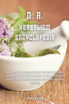 Paperback N. A. Herbalism Encyclopedia: Eliminate all diseases from the body and mind without side effects thanks to the forgotten secrets of medicinal plants Book