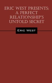 Paperback Eric West Presents: A Perfect Relationship's Untold Secret Book