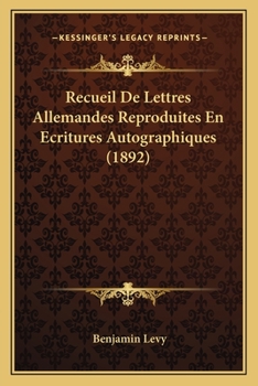 Recueil De Lettres Allemandes Reproduites En Ecritures Autographiques (1892)