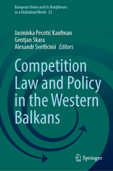 Competition Law and Policy in the Western Balkans (European Union and its Neighbours in a Globalized World, 22)