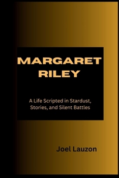 Paperback Margaret Riley: A Life Scripted in Stardust, Stories, and Silent Battles Book