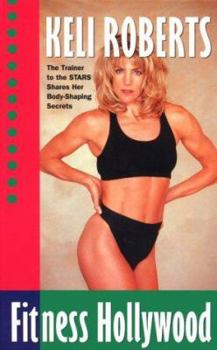 Hardcover Keli Roberts Fitness Hollywood: The Trainer to the Stars Shares Her Body-Shaping Secrets Book