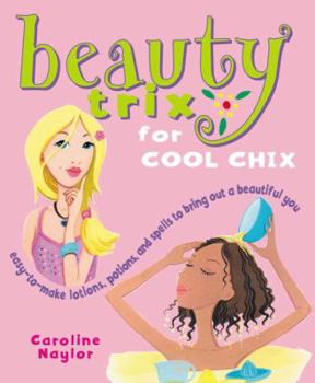 Paperback Beauty Trix for Cool Chix: "Easy-To-Make Lotions, Potions, and Spells to Bring Out a Beautiful You" Book