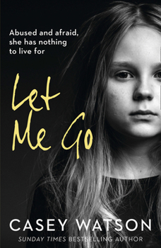 Paperback Let Me Go: Abused and Afraid, She Has Nothing to Live for Book