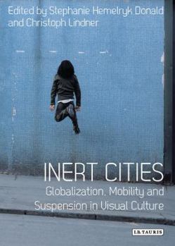 Paperback Inert Cities: Globalization, Mobility and Suspension in Visual Culture Book