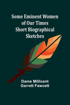Some Eminent Women of Our Times: Short Biographical Sketches