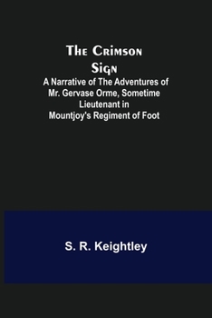 Paperback The Crimson Sign; A Narrative of the Adventures of Mr. Gervase Orme, Sometime Lieutenant in Mountjoy's Regiment of Foot Book